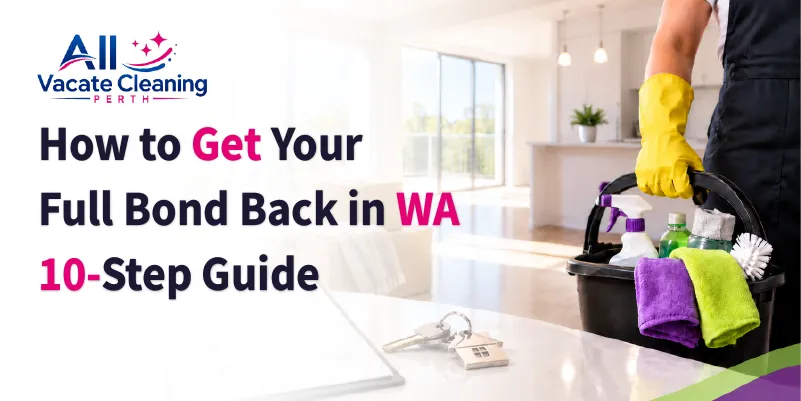How to Get Your Full Bond Back in WA | 10-Step Guide
